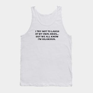 I try not to laugh at my own jokes but we all know I'm hilarious - Hilarious dad gifts Tank Top